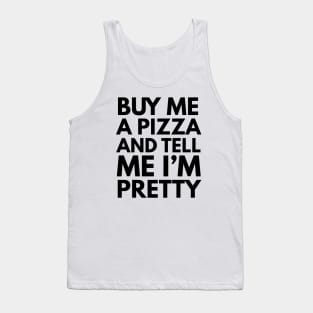 Buy Me A Pizza And Tell Me I'm Pretty Tank Top